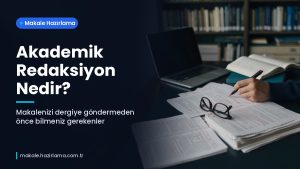 Makale hakkında daha fazla bilgi edinin Akademik Redaksiyon Nedir? Makalenizi Dergiye Göndermeden Önce Bilmeniz Gerekenler