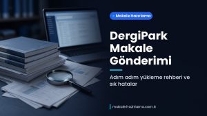Makale hakkında daha fazla bilgi edinin DergiPark Makale Gönderimi: Adım Adım Yükleme Rehberi ve Sık Yapılan Hatalar