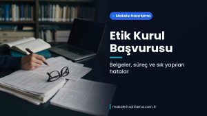 Makale hakkında daha fazla bilgi edinin Etik Kurul Başvurusu Nasıl Yapılır? Belgeler, Süreç ve Sık Yapılan Hatalar