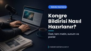 Makale hakkında daha fazla bilgi edinin Kongre Bildirisi Nasıl Hazırlanır? Özet, Tam Metin, Sunum ve Poster Rehberi