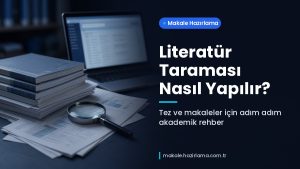Makale hakkında daha fazla bilgi edinin Literatür Taraması Nasıl Yapılır? Tez ve Makaleler İçin Adım Adım Rehber