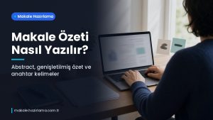 Makale hakkında daha fazla bilgi edinin Makale Özeti Nasıl Yazılır? Abstract, Genişletilmiş Özet ve Anahtar Kelime Rehberi