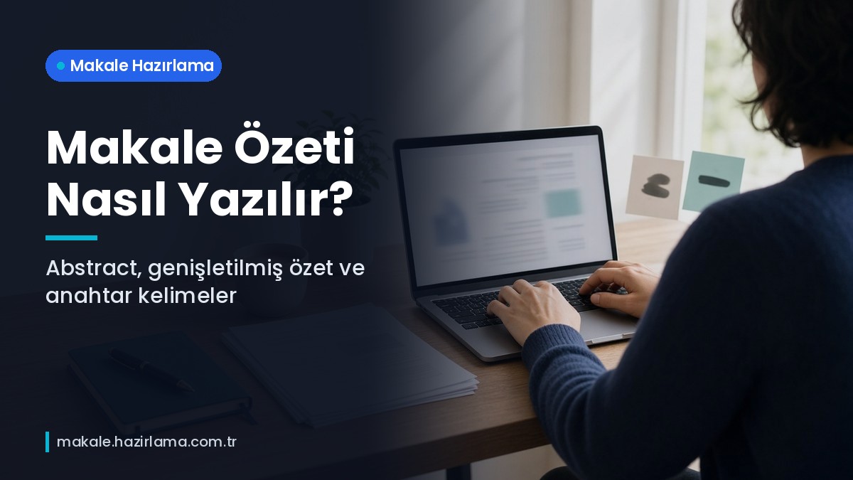 Şu anda görüntülediğiniz: Makale Özeti Nasıl Yazılır? Abstract, Genişletilmiş Özet ve Anahtar Kelime Rehberi