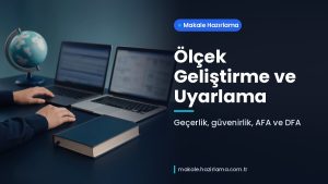 Makale hakkında daha fazla bilgi edinin Ölçek Geliştirme ve Uyarlama: Geçerlik, Güvenirlik, AFA ve DFA Adımları
