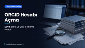 Makale hakkında daha fazla bilgi edinin ORCID Hesabı Açma: Adım Adım Kayıt, Profil Doldurma ve Yayın Ekleme
