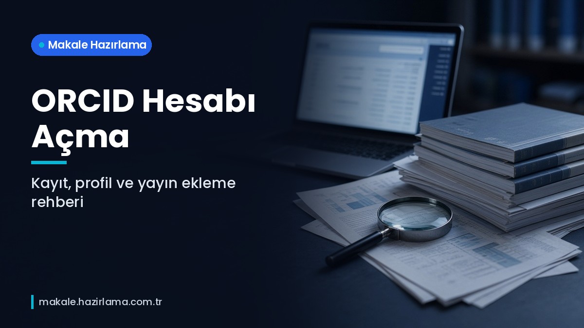 Şu anda görüntülediğiniz: ORCID Hesabı Açma: Adım Adım Kayıt, Profil Doldurma ve Yayın Ekleme