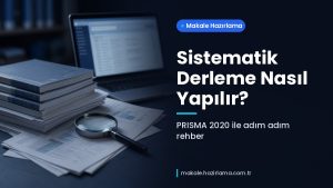 Makale hakkında daha fazla bilgi edinin Sistematik Derleme Nasıl Yapılır? PRISMA 2020 ile Adım Adım Rehber